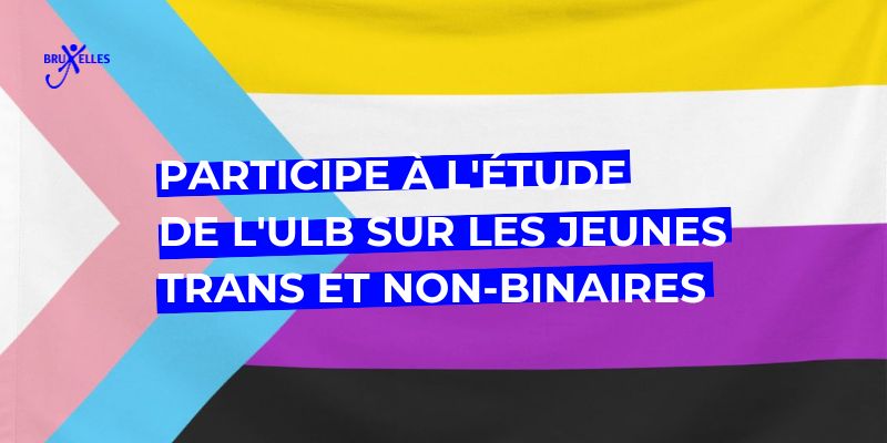 étude ULB sur les jeunes trans et non-binaires, Participe à l&rsquo;étude de l&rsquo;ULB sur les jeunes trans et non-binaires à Bruxelles et fais entendre ton histoire